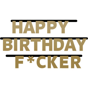 HAPPY BIRTHDAY F*CKER LETTER BANNER