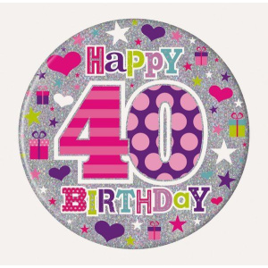 HAPPY BIRTHDAY AGE 40 BADGE FEMALE 15CM